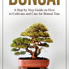 [Free] PDF ☑️ Bonsai: A Step by Step Guide on How to Cultivate and Care for Bonsai Tr