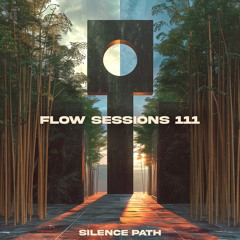 Flow Sessions 111 - Silence Path