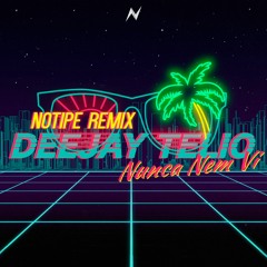 Deejay Telio - Nunca Nem Vi (Notipe Remix)