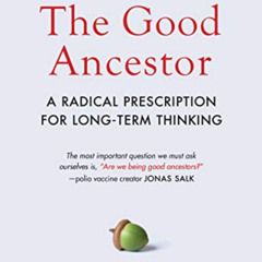 [View] KINDLE 💖 The Good Ancestor: A Radical Prescription for Long-Term Thinking by