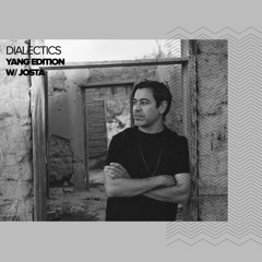 Dialectics 041 with Josta - Yang Edition