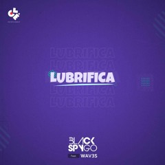 Lubrifica Feat. WAV3S