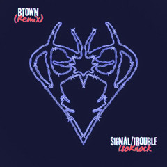 Signal\Trouble -ISOKNOCK - (BTown Remix)