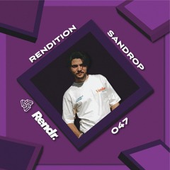 Rendition Podcast 047 - Sandrop