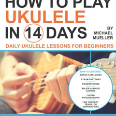 FREE EBOOK 💚 How To Play Ukulele In 14 Days: Daily Ukulele Lessons for Beginners (Pl