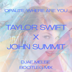 Taylor Swift x John Summit- Opalite (DJae Melee Final Cut Mix)