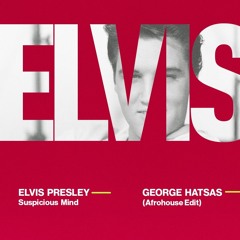 Elvis Presley-suspicius mind (George Hatsas afrohouse edit)