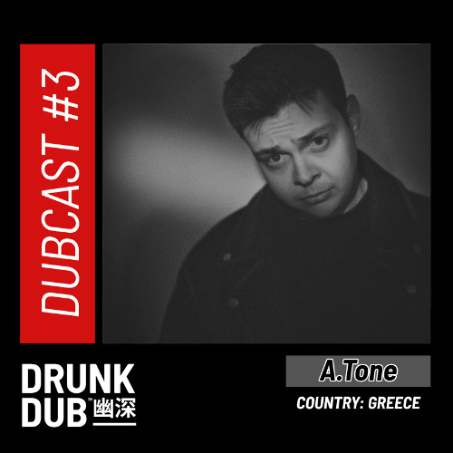 Drunk Dub Records - DUBCAST #3 - A.TONE (Greece)