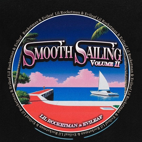 SMOOTH SAILING VOL. II - EVILEAF x Lil' Rocketman (FULL STREAM)