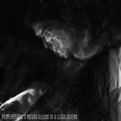 PURCAST 014 // Never Alone In A Dark Room (Own Productions)