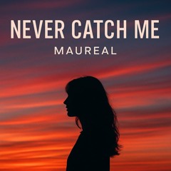 MAUREAL. - Never Catch Me