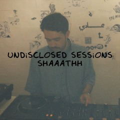 Undisclosed Sessions 10 | Shaaathh