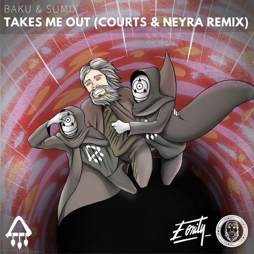 Baku & Sumix - Takes Me Out (Courts & Neyra Remix) [Eonity Exclusive]
