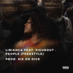 LIBIANCA feat. FIGUROUT - PEOPLE(freestyle) Prod. SIX ON DICE