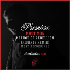 DT:Premiere | Matt Mor - Method of Rebellion (Kwartz Remix) [MEAT Recordings]