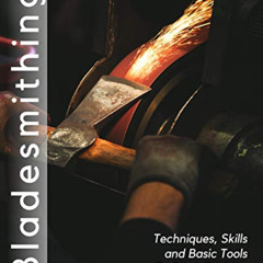 [DOWNLOAD] EBOOK 📗 Bladesmithing: Techniques, Skills and Basic Tools to Start Crafti