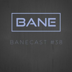 Banecast #38