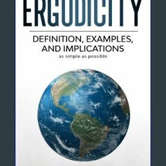 Download Ebook ❤ Ergodicity: Definition, Examples, And Implications, As Simple As Possible (2nd ed