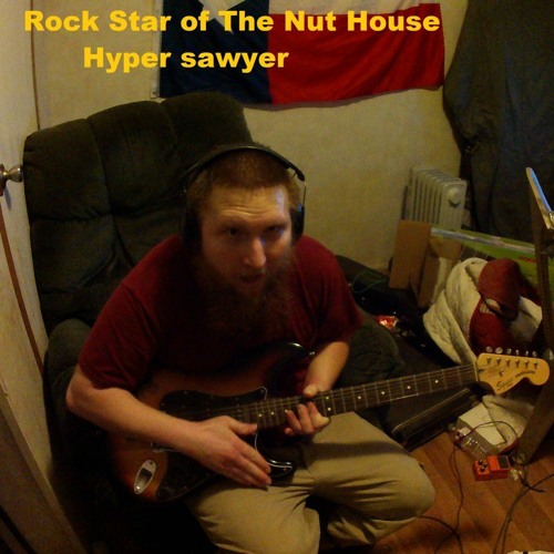 Stream Hyper Sawyer Listen to Rock Star of The Nut House playlist