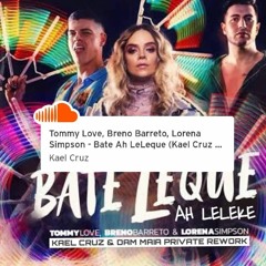 Tommy Love, Breno Barreto, Lorena Simpson - Bate Ah LeLeque (Kael Cruz & Dam Maia Leleque Private)