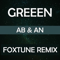 GReeeN - Ab & An (FoxTune Remix)