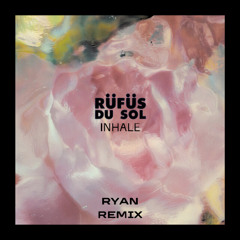 RÜFÜS DU SOL - Inhale (RYAN Remix)