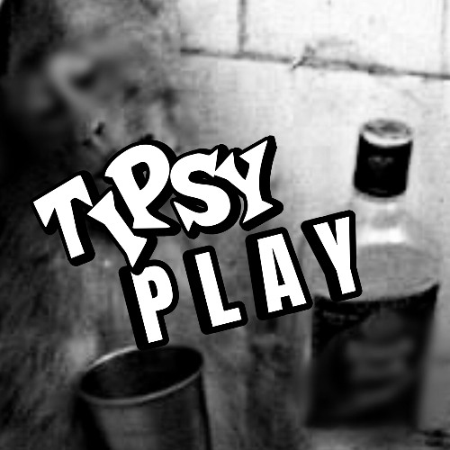 TipsyPlay #1
