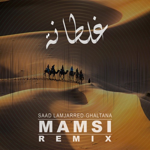 Stream Saad Lamjarred - Ghaltana (Dj Mamsi Remix) by Mamsi | Listen online  for free on SoundCloud