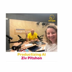 255 - Productizing AI (feat. Ziv Pitshon)
