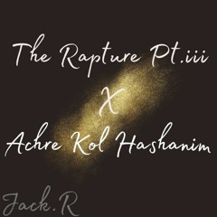 ACHRE KOL HASHANIM X THE RAPTURE PT.III  -  (JACK ROUBEN EDIT) ----- SKIP TO 00:30