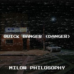 Quick Banger (Danger)(Prod. By Subject 27 X MiLow Philosophy)
