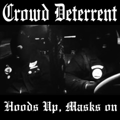 Hoods Up, Masks On - Crowd Deterrent