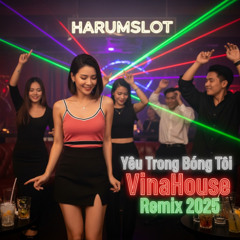 Yêu Trong Bóng Tối | VinaHouse Remix 2025 | Harumslot