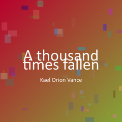 A thousand times fallen