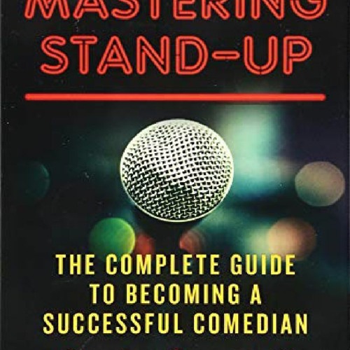 Mastering Stand-Up by Stephen Rosenfield Mastering Stand-Up by Stephen Rosenfield