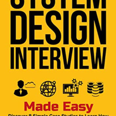Read KINDLE 🖋️ System Design Interview Made Easy: Discover 8 Simple Case Studies to