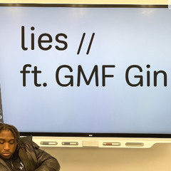 lies ft. GMF gin