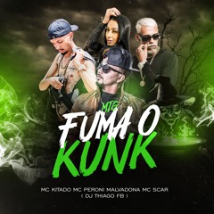 MTG Fuma O Kunc - Mc Kitado, Mc Peroni Malvadona Mc Scar ( Dj Thiago FB )