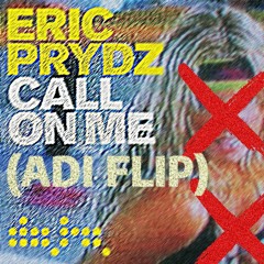 Eric Prydz - Call On Me (Adi Flip)