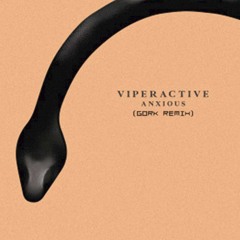 Viperactive - Anxious (Gork remix)