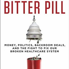 Free Download America's Bitter Pill: Money. Politics. Backroom Deals. and the Fight to Fix Our Bro