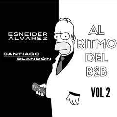 AL RITMO DEL B2B VOL.2 - SANTIAGO BLANDÓN B2B ESNEIDER ALVAREZ