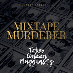Mixtape Murderer By Muggnasty FT. Ceazza And Takeo