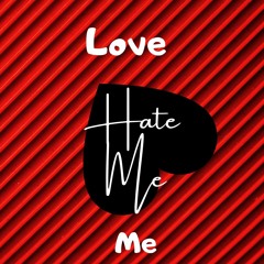 LOVE ME HATE ME