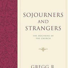 Read EPUB 🗸 Sojourners and Strangers: The Doctrine of the Church by  Gregg R. Alliso