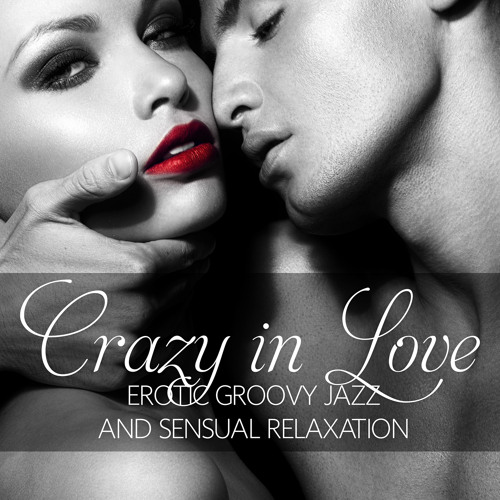 Listen to Sexy Love (Jazz Radio) by Instrumental Jazz Music Ambient in  Crazy in Love: Erotic Groovy Jazz and Sensual Relaxation, Lounge Music for  Intimate Erotic Moments, Smooth Jazz for Making Love