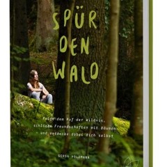 PDF Spür den Wald: Folge dem Ruf der Wildnis. schließe Freundschaften mit Bäumen - und entdecke da