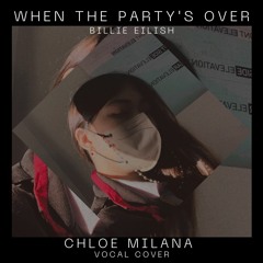 WHEN THE PARTYS OVER By Billie Eilish cover by Chloe Milana