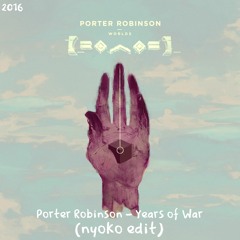 Porter Robinson - Years Of War (nyoko edit)