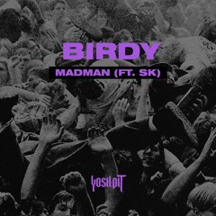 Birdy ft. SK - Madman (YoshPit)
